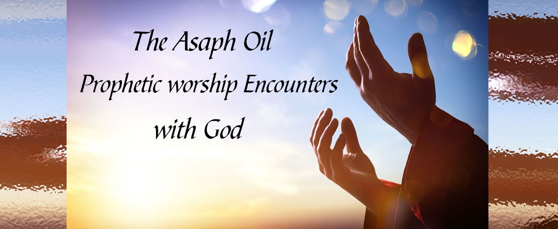 The Asaph Oil - Prophetic Worship Encounters with God - Week 1