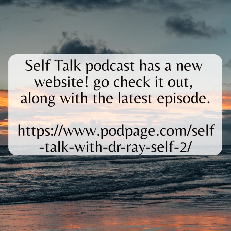 We are very excited about this new, beautiful website. Here's the link again: https://www.podpage.com/self-talk-with-dr-ray-self-2/