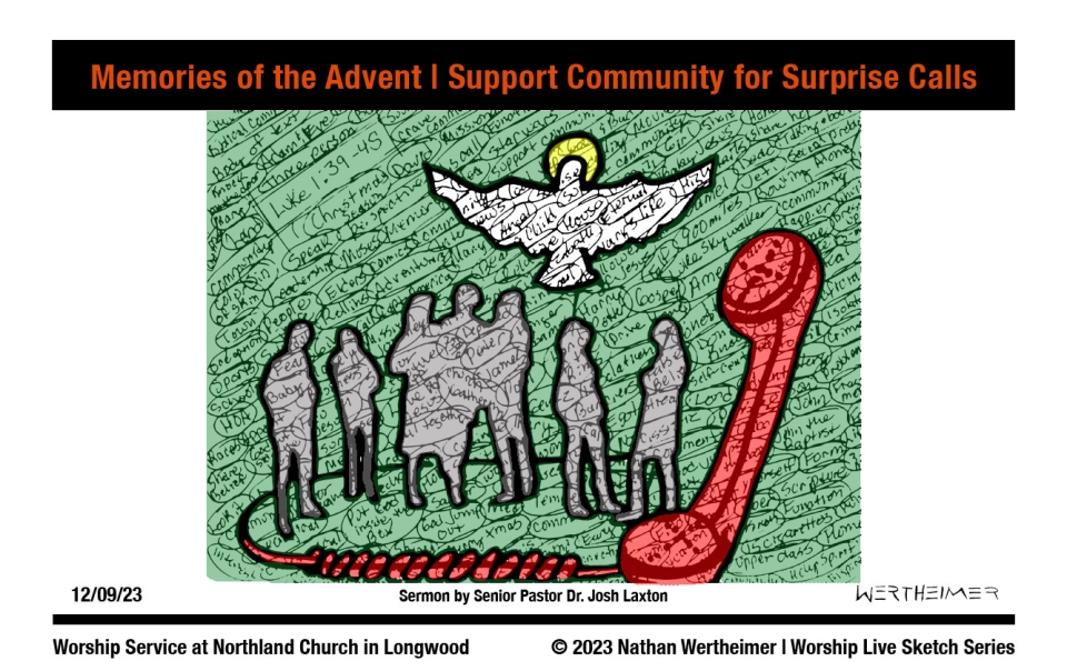 Please click here to see a past weekend's Worship Live Sketch Series entitled "Memories of the Advent | Support Community for Surprise Calls" sermon by Senior Pastor Dr. Josh Laxton at Northland Church in Longwood, Florida. Artwork by Nathan Wertheimer. #northlandchurch