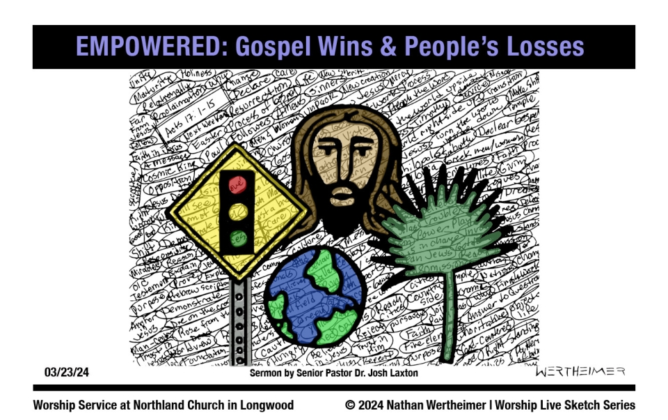 Please click here to see a past weekend's Worship Live Sketch Series entitled "EMPOWERED: Gospel Wins & People's Losses" sermon by Senior Pastor Dr. Josh Laxton at Northland Church in Longwood, Florida. Artwork by Nathan Wertheimer. #northlandchurch